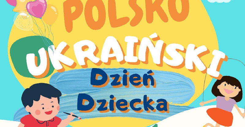 POLSKO - UKRAIŃSKI DZIEŃ DZIECKA 